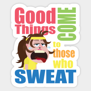 Good Things Come To Those Who Sweat Sticker